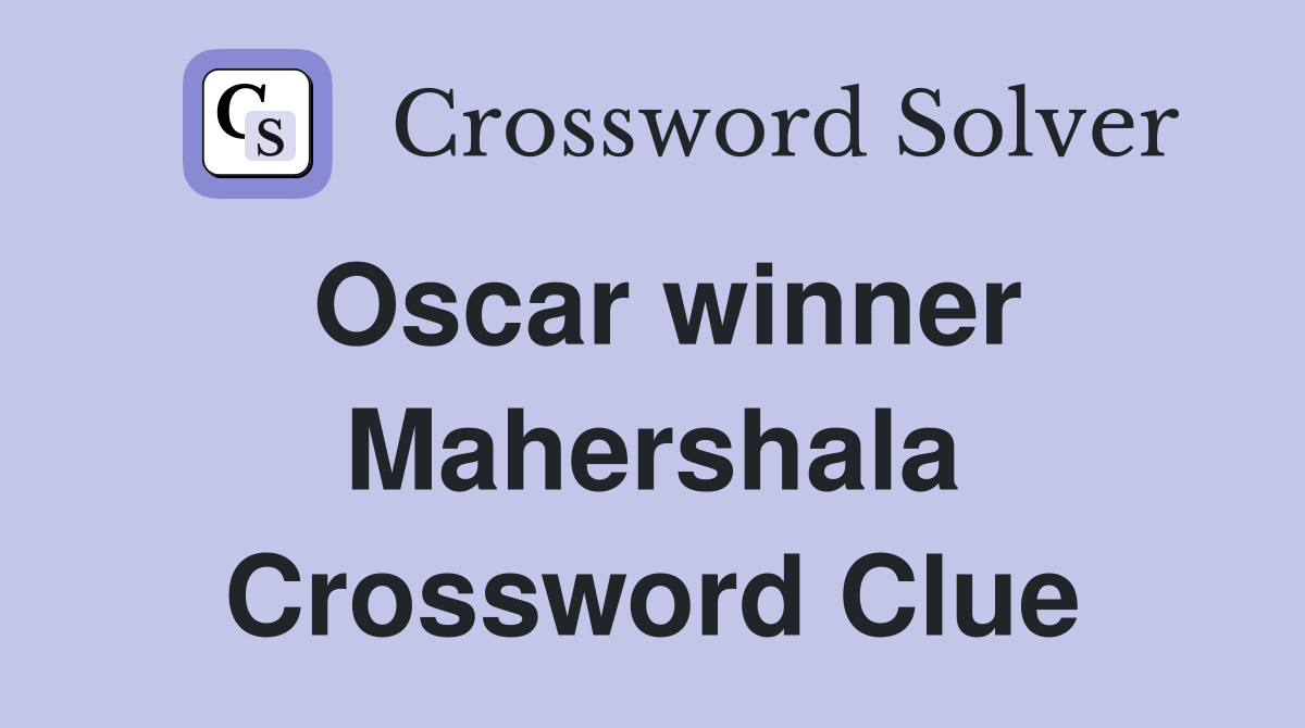 Oscar winner Mahershala Crossword Clue Answers Crossword Solver